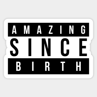 Amazing Since Birth Sticker